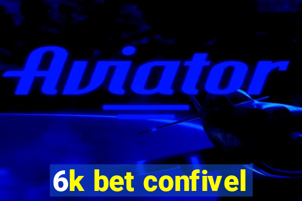 6k bet confivel